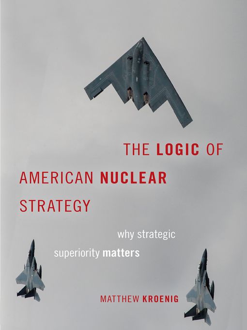 Title details for The Logic of American Nuclear Strategy by Matthew Kroenig - Wait list